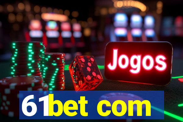 61bet com